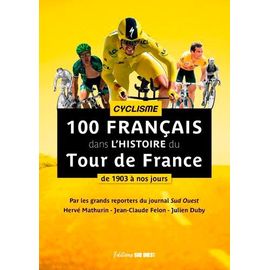 100 Français Dans L'histoire Du Tour De France - De 1903 À Nos Jours