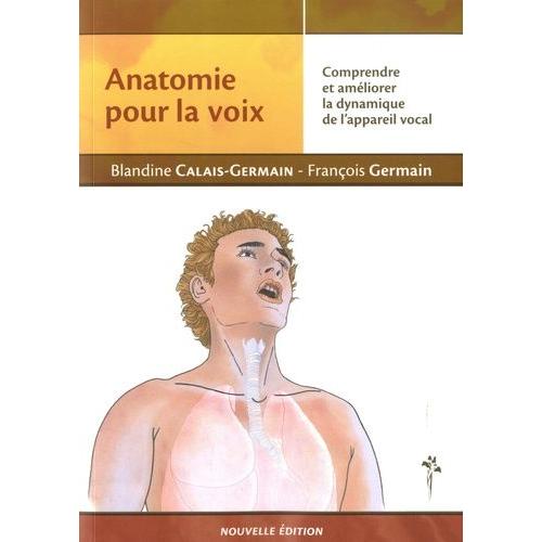 Anatomie Pour La Voix - Comprendre Et Améliorer La Dynamique De L'appareil Vocal