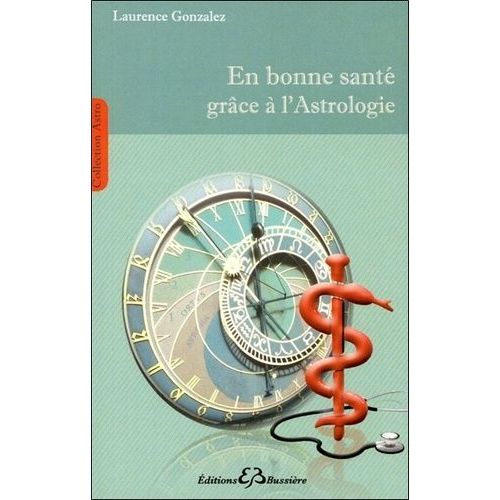 En Bonne Santé Grâce À L'astrologie - Méthode De Connaissance Et De Prévention Des Maladies