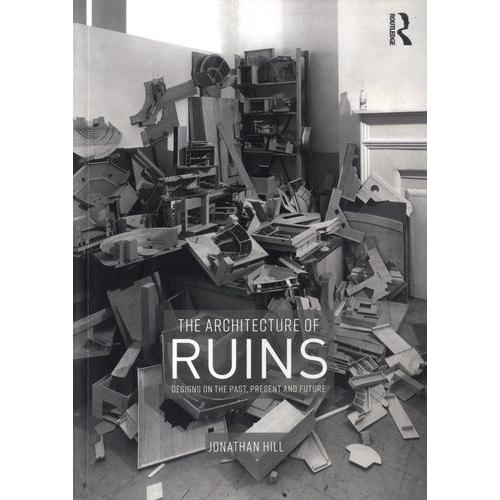 The Architecture Of Ruins - Designs On The Past, Present And Future