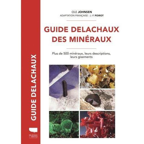 Guide Delachaux Des Minéraux - Plus De 500 Minéraux, Leurs Descriptions, Leurs Gisements