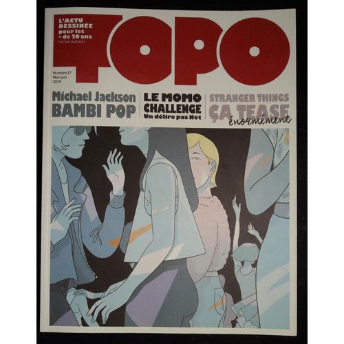 Topo No 17 L'actu Dessinée Pour Les Moins De 20 Ans Mai Juin 2019 Michael Jackson Bambi Pop / Le Momo Challenge / Stranger Things Ça Tease !