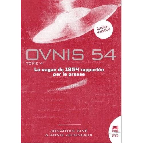 Ovnis 54 - Tome 4, Catalogue De La Vague Ovnis De 1954 Rapportée Par La Presse D'après Les Archives De Jean Sider