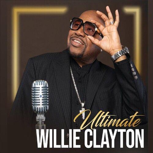 Willie Clayton - Ultimate Willie Clayton 1 [Compact Discs]