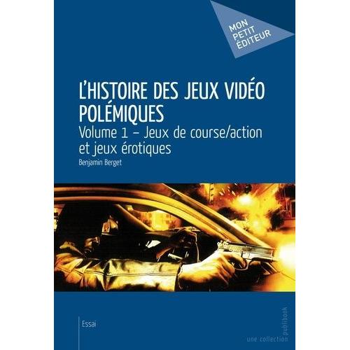 L'histoire Des Jeux Vidéo Polémiques - Volume 1, Jeux De Course/Action Et Jeux Érotiques