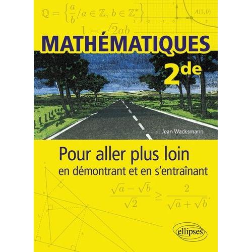 Mathématiques 2de - Pour Aller Plus Loin En Démontrant Et En S'entraînant