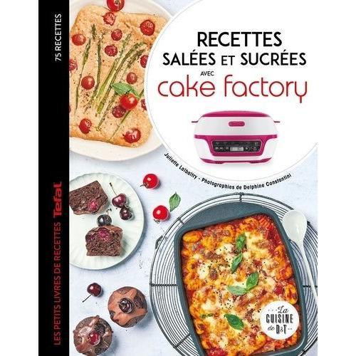 Recettes Salées Et Sucrées Avec Cake Factory - Les Petits Livres De Recettes Tefal
