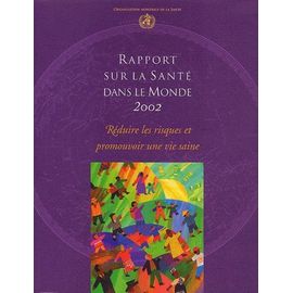 Rapport Sur La Santé Dans Le Monde 2002 - Réduire Les Risques Et Promouvoir Une Vie Saine