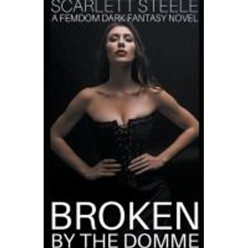 Broken By The Domme - A Femdom Dark Fantasy Novel