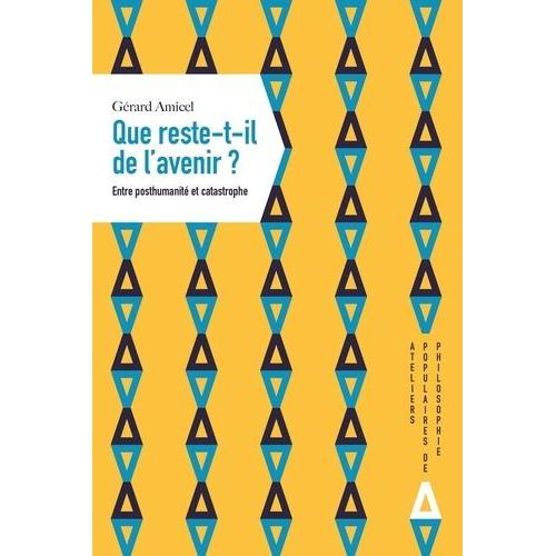 Que Reste-T-Il De L'avenir ? - Entre Posthumanité Et Catastrophe