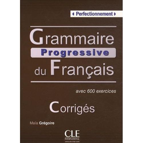 Grammaire Progressive Du Français Avec 600 Exercices - Perfectionnement, Corrigés
