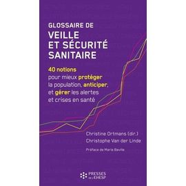 Glossaire De Veille Et Sécurité Sanitaire - 40 Notions Pour Mieux Protéger La Population, Anticiper, Et Gérer Les Alertes Et Crises En Santé
