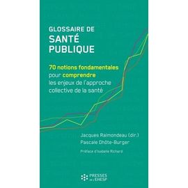 Glossaire De Santé Publique - 70 Notions Fondamentales Pour Comprendre Les Enjeux De L'approche Collective De La Santé