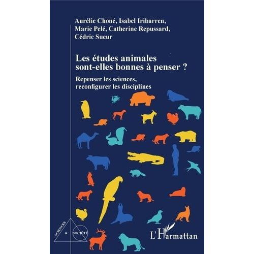 Les Études Animales Sont-Elles Bonnes À Penser ? - Repenser Les Sciences, Reconfigurer Les Disciplines