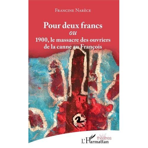 Pour Deux Francs - 1900, Le Massacre Des Ouvriers De La Canne Au François