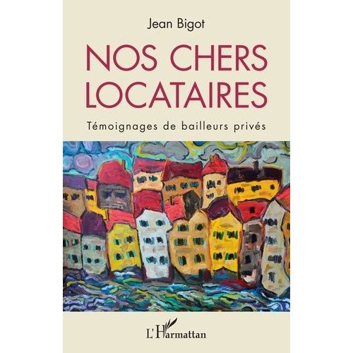 Nos Chers Locataires - Témoignages De Bailleurs Privés