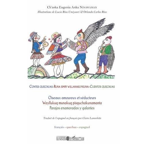 Contes Quechuas - Oiseaux Amoureux Et Séducteurs, Édition Français-Quechua-Espagnol