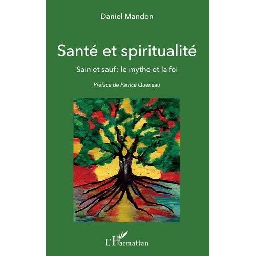 Santé Et Spiritualité - Sain Et Sauf : Le Mythe Et La Foi