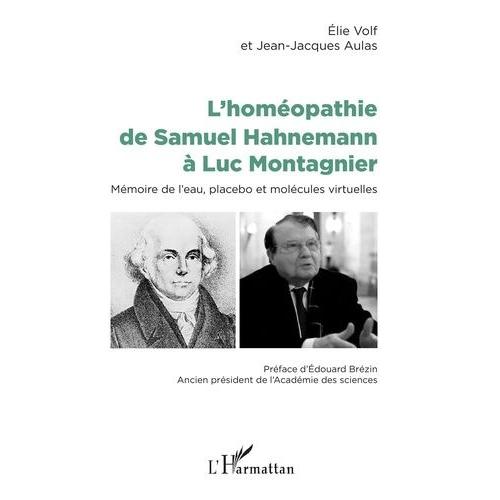 L'homéopathie De Samuel Hahnemann À Luc Montagnier - Mémoire De L'eau, Placebo Et Molécules Virtuelles