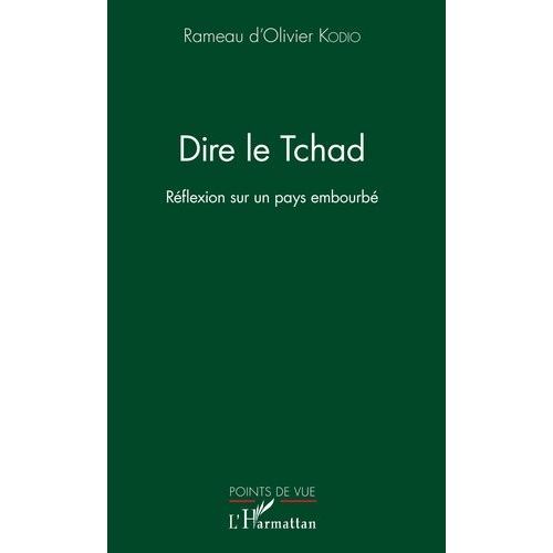 Dire Le Tchad - Réflexion Sur Un Pays Embourbé