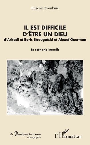 Il Est Difficile D'être Un Dieu D'arkadi Et Boris Strougatski Et Alexeï Guerman - Le Scénario Interdit