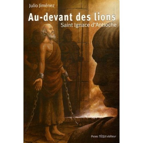 Au-Devant Des Lions - Saint Ignace D'antioche