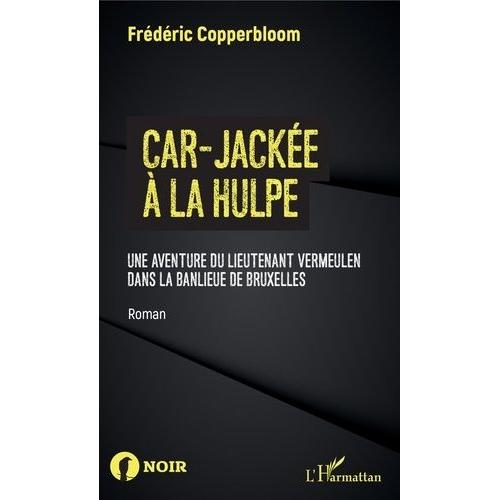 Car-Jackée À La Hulpe - Une Aventure Du Lieutenant Vermeulen Dans La Banlieue De Bruxelles