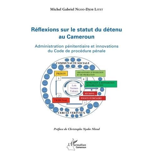 Réflexions Sur Le Statut Du Détenu Au Cameroun - Administration Pénitentiaire Et Innovations Du Code De Procédure Pénale