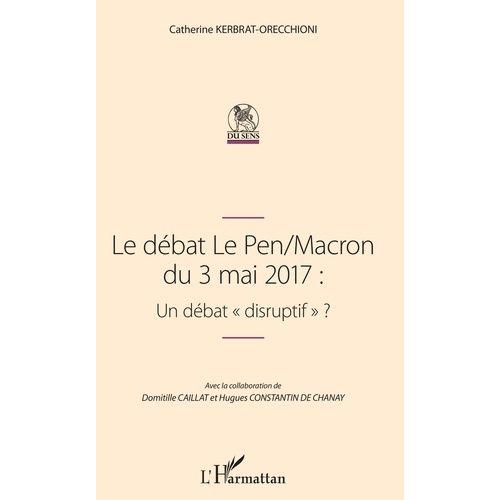 Le Débat Le Pen/Macron Du 3 Mai 2017 - Un Débat "Disruptif" ?