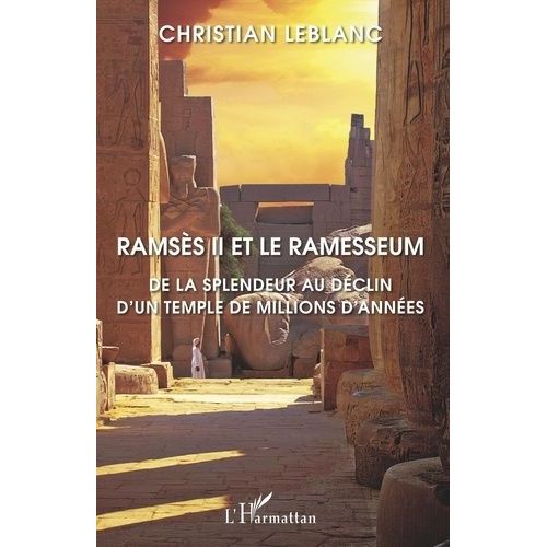 Ramsès Ii Et Le Ramesseum - De La Splendeur Au Déclin D'un Temple De Millions D'années