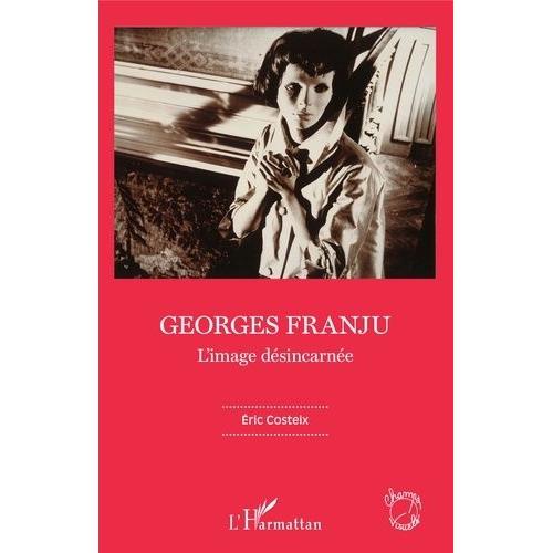 Georges Franju - L'image Désincarnée