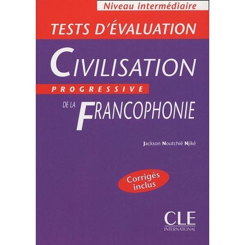 Civilisation Progressive De La Francophonie - Tests D'évaluation Niveau Intermédiaire Corrigés Inclus