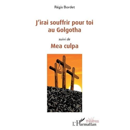 J'irai Souffrir Pour Toi Au Golgotha - Suivi De Mea Culpa