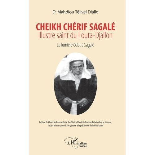 Cheikh Chérif Sagalé, Illustre Saint Du Fouta-Djallon - La Lumière Éclot À Sagalé