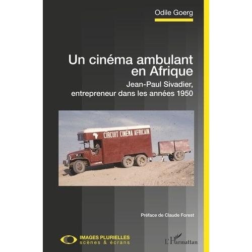 Un Cinéma Ambulant En Afrique - Jean-Paul Sivadier, Entrepreneur Dans Les Années 1950