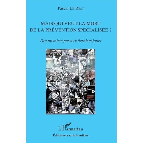 Mais Qui Veut La Mort De La Prévention Spécialisée ? - Des Premiers Pas Aux Derniers Jours