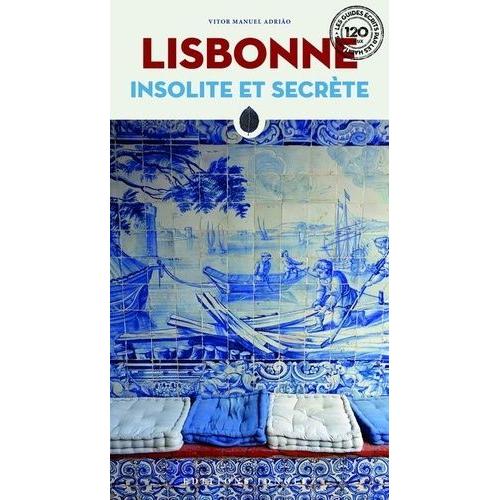 Lisbonne Insolite Et Secrète