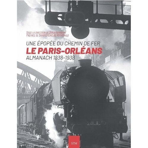 Le Paris-Orléans : Une Épopée Du Chemin De Fer - Almanach 1838-1938