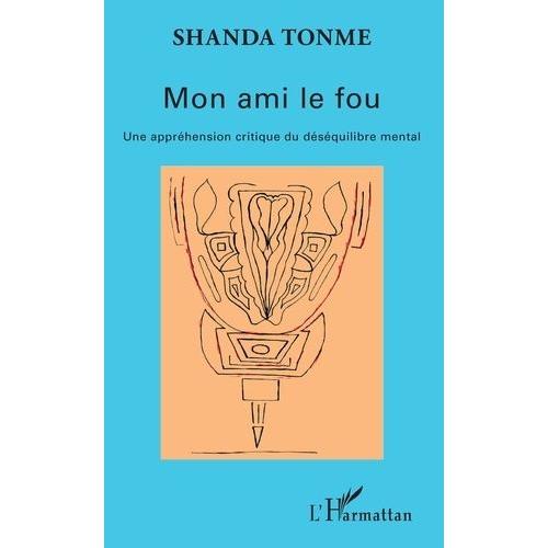 Mon Ami Le Fou - Une Appréhension Critique Du Déséquilibre Mental