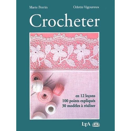 Crocheter - En 12 Leçons, 100 Points Expliqués, 30 Modèles À Réaliser