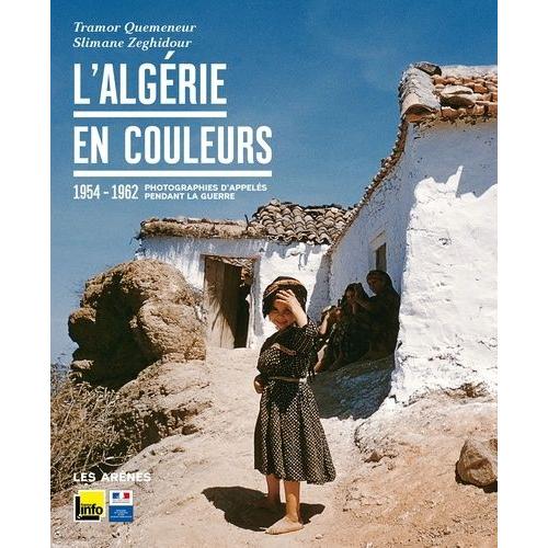 L'algérie En Couleurs - 1954-1962, Photographies D'appelés Pendant La Guerre