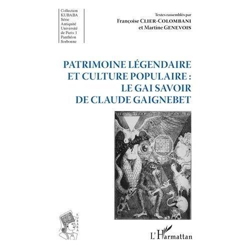 Patrimoine Légendaire Et Culture Populaire : Le Gai Savoir De Claude Gaignebet