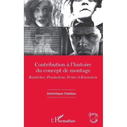 Contribution À L'histoire Du Concept De Montage - Kouléchov, Poudovkine, Vertov Et Eisenstein
