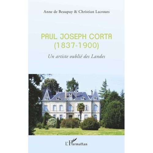 Paul Joseph Corta (1837-1900) - Un Artiste Oublié Des Landes