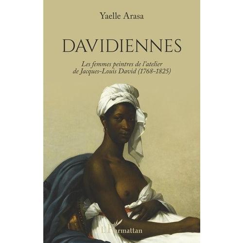 Davidiennes - Les Femmes Peintres De L'atelier De Jacques-Louis David (1768-1825)
