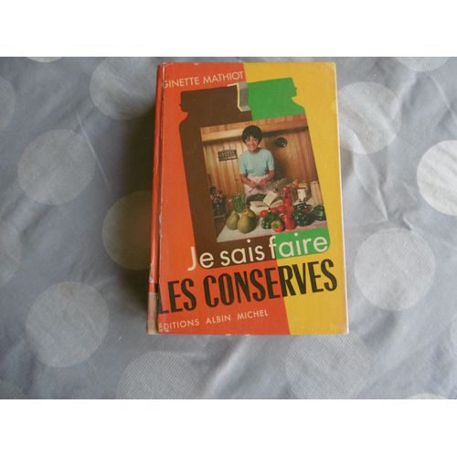 Conserves Livre Sur La Préparation Des Conserves - Mathiot Ginette -  Je Sais Faire Les Conserves : Comment Les Utiliser - Plus De 600 Recettes De Conserves, De Plats Cuisinés, De Charcuterie -