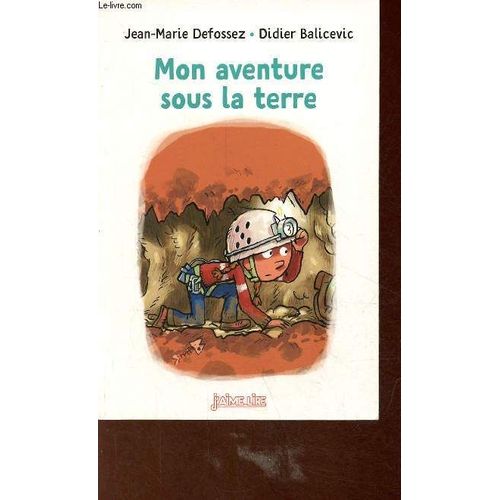 Mon Aventure Sous La Terre - Collection J Aime Lire N°28.