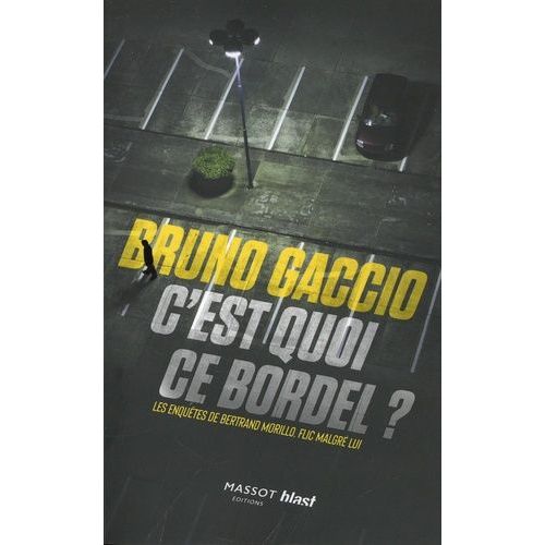 Les Enquêtes De Bertrand Morillo, Flic Malgré Lui Tome 1 - C'est Quoi Ce Bordel ?