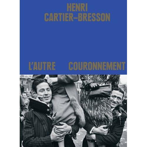 Henri Cartier-Bresson - L'autre Couronnement