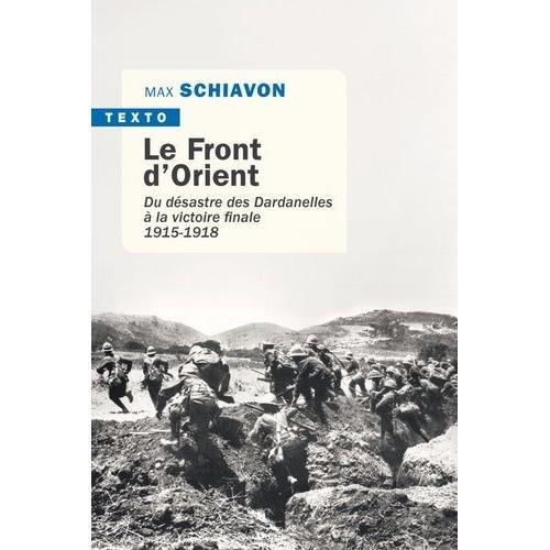 Le Front D'orient - Du Désastre Des Dardanelles À La Victoire Finale 1915-1918